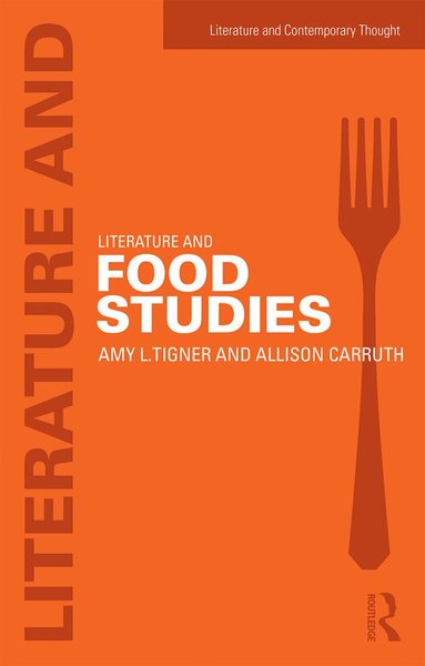 Amy Tigner, Allison Carruth - Literature and Food Studies, Häftad
