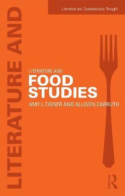 Amy Tigner, Allison Carruth - Literature and Food Studies, Häftad