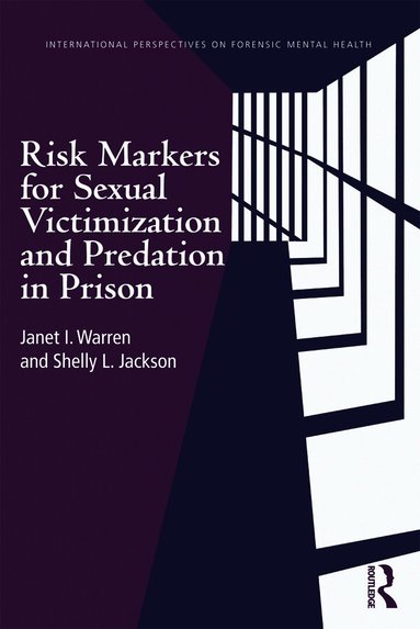 Janet I. Warren, Shelly L. Jackson - Risk Markers for Sexual Victimization and Predation in Prison, Häftad