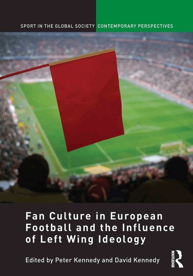 Peter Kennedy, David Kennedy - Fan Culture in European Football and the Influence of Left Wing Ideology, Inbunden