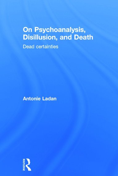 bokomslag On Psychoanalysis, Disillusion, and Death