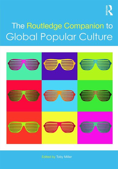 Toby Miller - Routledge Companion to Global Popular Culture, Inbunden