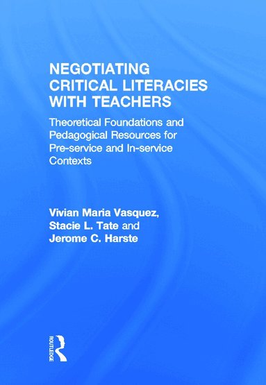 Vivian Maria Vasquez, Stacie L. Tate, Jerome C. Harste - Negotiating Critical Literacies with Teachers, Inbunden