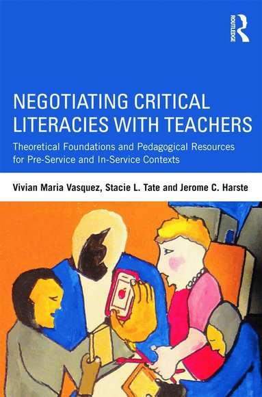 Vivian Maria Vasquez, Stacie L. Tate, Jerome C. Harste - Negotiating Critical Literacies with Teachers, Häftad
