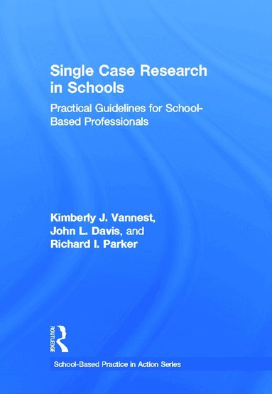 Kimberly J. Vannest, John L. Davis, Richard I. Parker - Single Case Research in Schools, Inbunden