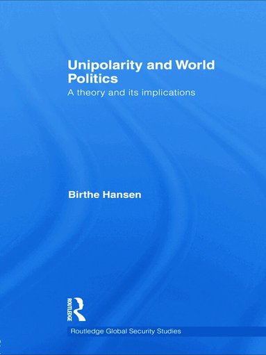 Birthe Hansen - Unipolarity and World Politics, Häftad