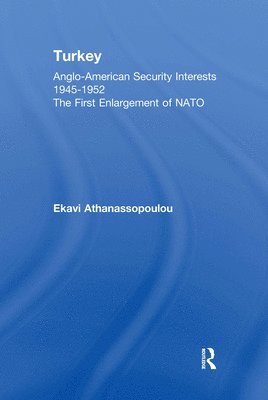 Ekavi Athanassopoulou - Turkey - Anglo-American Security Interests, 1945-1952, Häftad