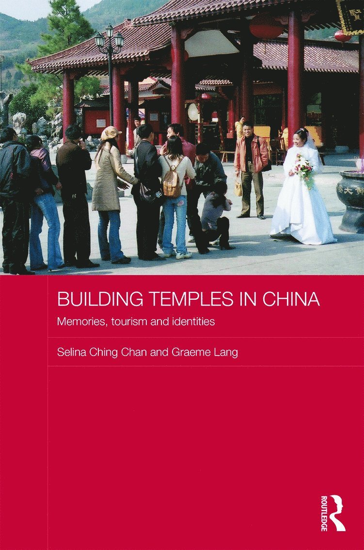 Selina Ching Chan, Graeme Lang, Selina Ching (Hong Kong Yue Shan University) Chan, Graeme (City University of Hong Kong) Lang - Building Temples in China, Inbunden