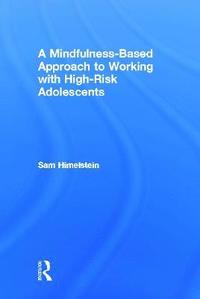 bokomslag A Mindfulness-Based Approach to Working with High-Risk Adolescents