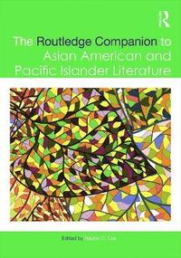 bokomslag The Routledge Companion to Asian American and Pacific Islander Literature