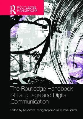 Alexandra Georgakopoulou, Tereza Spilioti, UK) Georgakopoulou, Alexandra (King's College London, UK) Spilioti, Tereza (Kingston University - Routledge Handbook of Language and Digital Communication, Inbunden