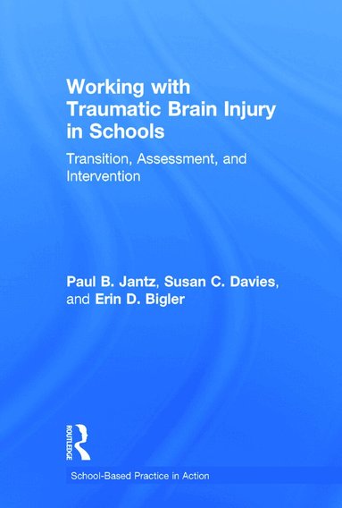 Paul B. Jantz, Susan C. Davies, Erin D. Bigler - Working with Traumatic Brain Injury in Schools, Inbunden