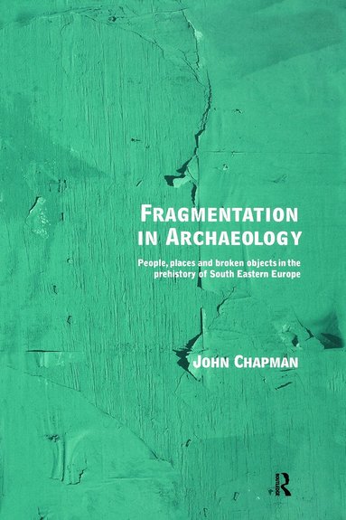 John Chapman - Fragmentation in Archaeology, Häftad