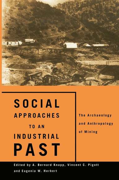 Eugenia W. Herbert, A. Bernard Knapp, Vincent C. Pigott - Social Approaches to an Industrial Past, Häftad