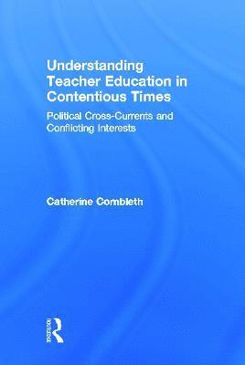 Catherine Cornbleth, USA) Cornbleth, Catherine (University at Buffalo - Understanding Teacher Education in Contentious Times, Inbunden