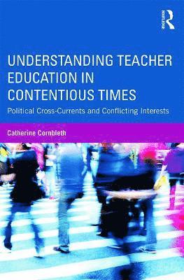 Understanding Teacher Education in Contentious Times 1