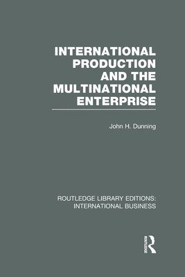 John Dunning - International Production and the Multinational Enterprise (RLE International Business), Inbunden