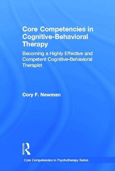 Cory F. Newman - Core Competencies in Cognitive-Behavioral Therapy, Inbunden