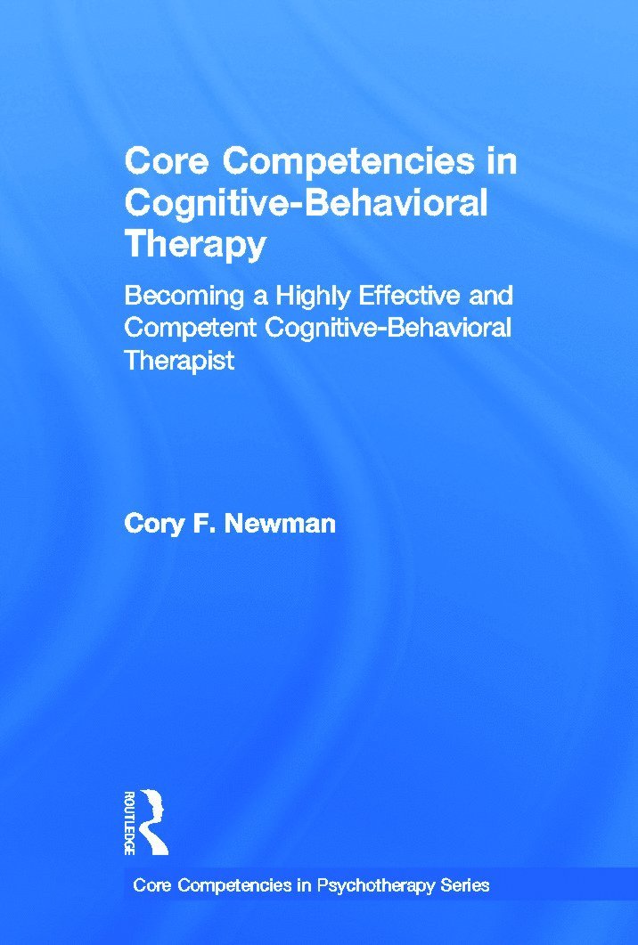 Cory F. Newman, USA) Newman, Cory F. (University of Pennsylvania School of Medicine - Core Competencies in Cognitive-Behavioral Therapy, Inbunden