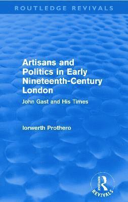 Artisans and Politics in Early Nineteenth-Century London (Routledge Revivals) 1