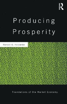 Randall Holcombe - Producing Prosperity, Inbunden
