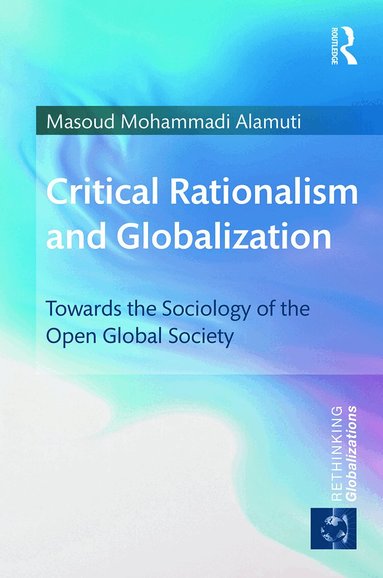Masoud Mohammadi Alamuti - Critical Rationalism and Globalization, Inbunden