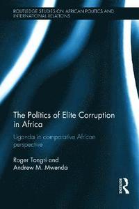 bokomslag The Politics of Elite Corruption in Africa