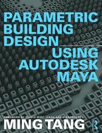 bokomslag Parametric Building Design Using Autodesk Maya