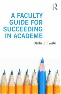 bokomslag A Faculty Guide for Succeeding in Academe