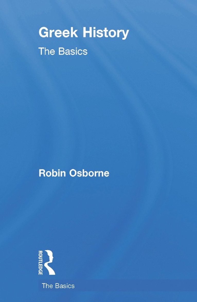 Robin Osborne, UK) Osborne, Robin (University of Cambridge - Greek History: The Basics, Inbunden
