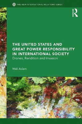 bokomslag The United States and Great Power Responsibility in International Society