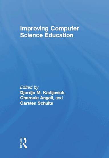 Djordje M. Kadijevich, Charoula Angeli, Carsten Schulte - Improving Computer Science Education, Inbunden