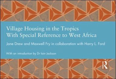Jane Drew, Maxwell Fry, Harry L Ford - Village Housing in the Tropics, Inbunden