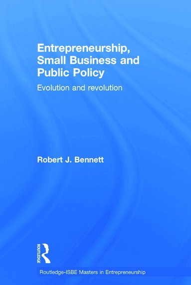 Robert J. Bennett - Entrepreneurship, Small Business and Public Policy, Inbunden