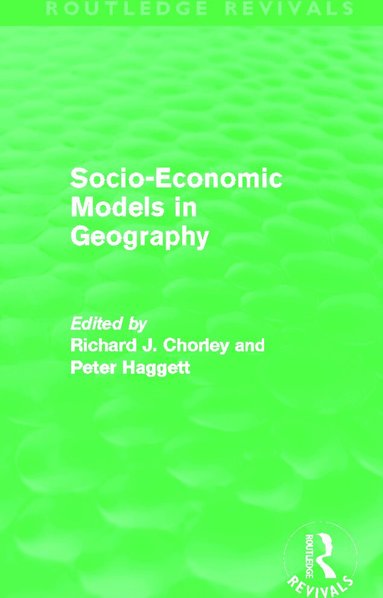 Richard Chorley, Peter Haggett - Socio-Economic Models in Geography (Routledge Revivals), Inbunden