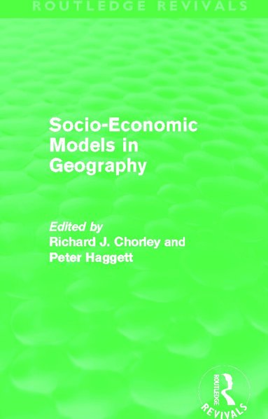 Richard Chorley, Peter Haggett - Socio-Economic Models in Geography (Routledge Revivals), Häftad