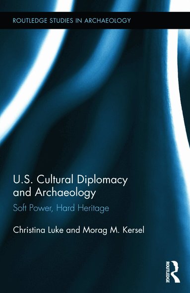 Christina Luke, Morag Kersel - US Cultural Diplomacy and Archaeology, Inbunden