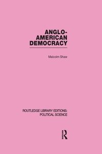 bokomslag Anglo-American Democracy (Routledge Library Editions: Political Science Volume 2)