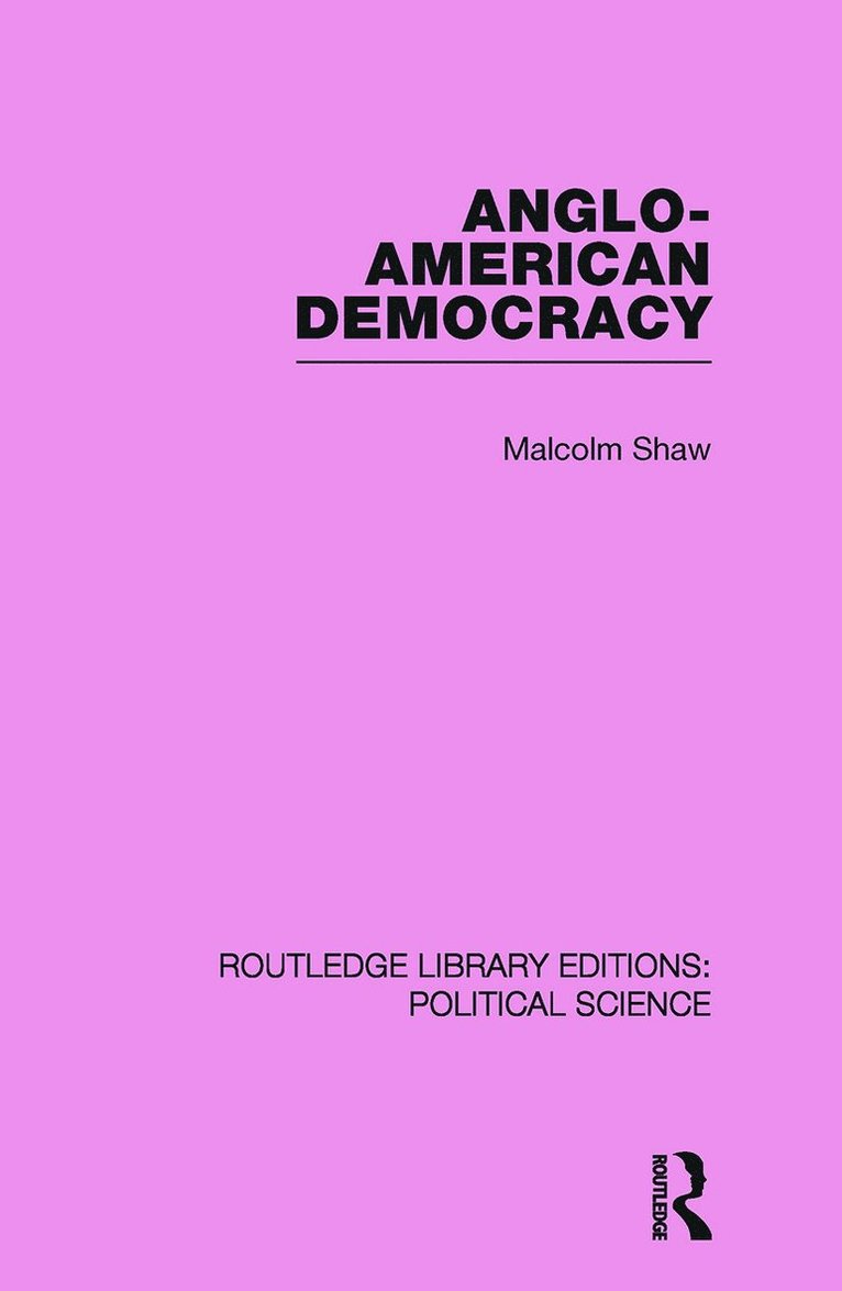 Anglo-American Democracy (Routledge Library Editions: Political Science Volume 2) 1