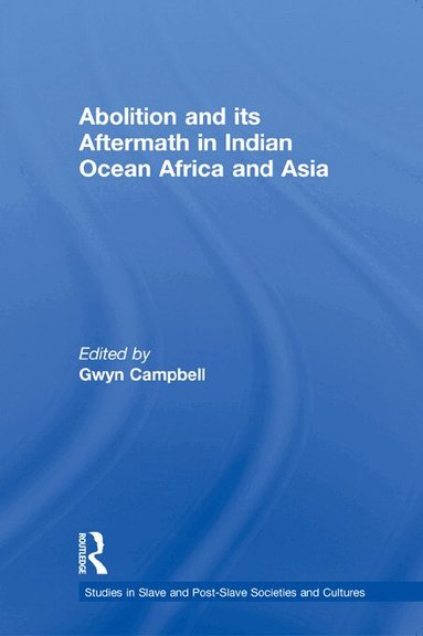 Gwyn Campbell - Abolition and Its Aftermath in the Indian Ocean Africa and Asia, Häftad