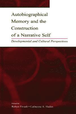 Autobiographical Memory and the Construction of A Narrative Self 1