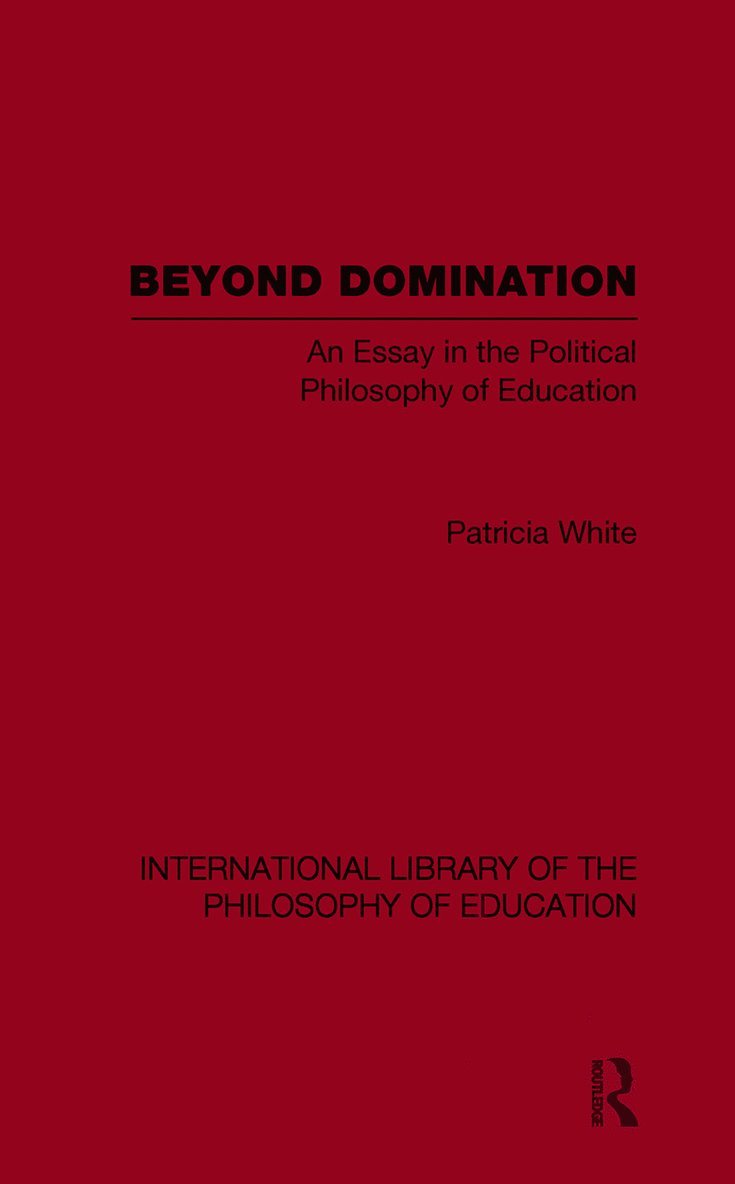 Patricia White - Beyond Domination (International Library of the Philosophy of Education Volume 23), Häftad