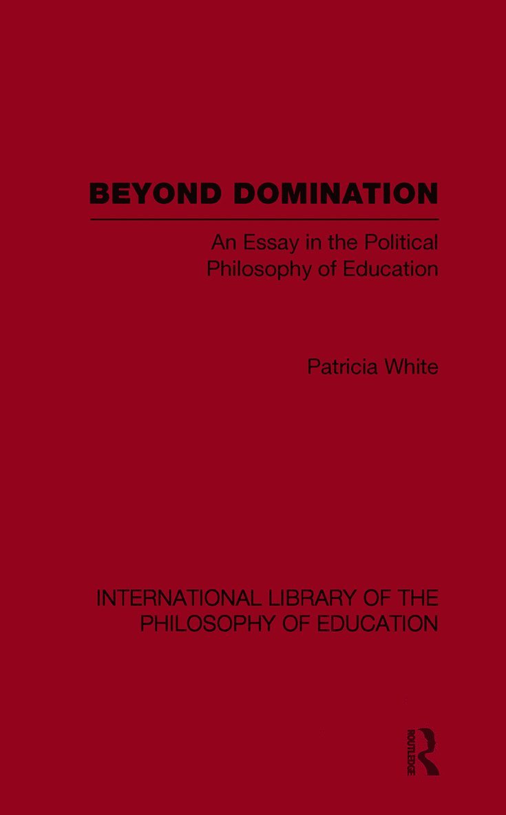 Beyond Domination (International Library of the Philosophy of Education Volume 23) 1