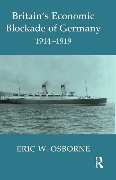 Eric W. Osborne - Britain's Economic Blockade of Germany, 1914-1919, Häftad