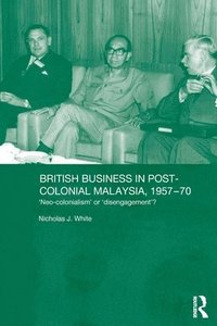 bokomslag British Business in Post-Colonial Malaysia, 1957-70