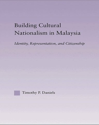 Timothy P. Daniels - Building Cultural Nationalism in Malaysia, Häftad