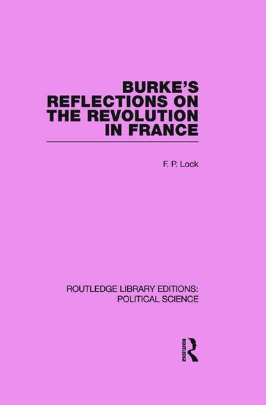 F. P. Lock - Burke's Reflections on the Revolution in France (Routledge Library Editions: Political Science Volume 28), Häftad