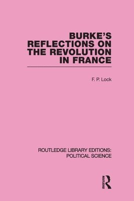 F. P. Lock - Burke's Reflections on the Revolution in France (Routledge Library Editions: Political Science Volume 28), Häftad
