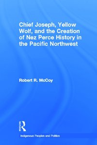 bokomslag Chief Joseph, Yellow Wolf and the Creation of Nez Perce History in the Pacific Northwest