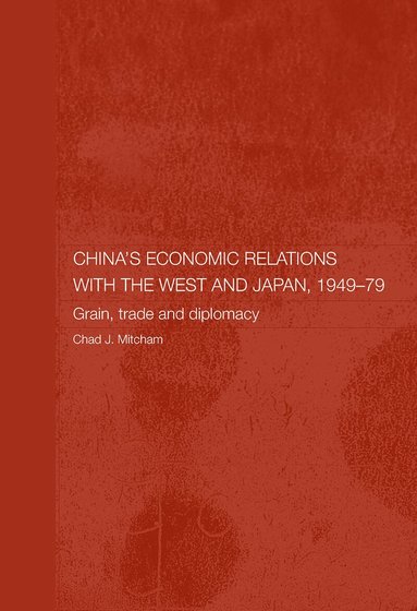 Chad Mitcham - China's Economic Relations with the West and Japan, 1949-1979, Häftad